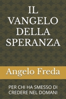IL VANGELO DELLA SPERANZA: PER CHI HA SMESSO DI CREDERE NEL DOMANI (Italian Edition) B0F43F5KB7 Book Cover