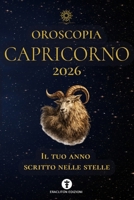 OROSCOPIA CAPRICORNO 2026: IL TUO ANNO SCRITTO NELLE STELLE (OROSCOPIA 2026) (Italian Edition) B0GKXQGKD8 Book Cover