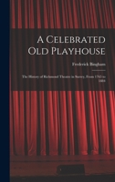 A Celebrated old Playhouse; the History of Richmond Theatre in Surrey, From 1765 to 1884 1018124632 Book Cover
