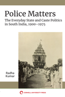 Police Matters: The Everyday State and Caste Politics in South India, 1900-1975 1501761064 Book Cover