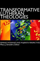 Transformative Lutheran Theologies: Feminist, Womanist, and Mujerista Perspectives 0800663772 Book Cover