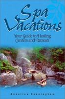 Spa Vacations: Your Guide to Healing Centers and Retreats 1566913160 Book Cover