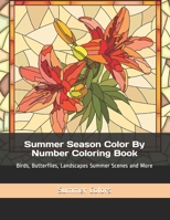 Summer Season Color By Number Coloring Book: Birds, Butterflies, Landscapes Summer Scenes and More (Adult Color By Numbers) B084DH6CV8 Book Cover