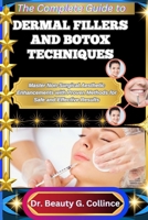 THE COMPLETE GUIDE TO DERMAL FILLERS AND BOTOX TECHNIQUES: Master Non-Surgical Aesthetic Enhancements with Proven Methods for Safe and Effective Results B0FHG8CZQR Book Cover