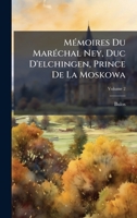 MÃ(c)moires Du MarÃ(c)chal Ney, Duc D'elchingen, Prince De La Moskowa (French Edition) 1023902664 Book Cover