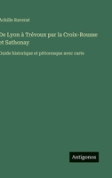 De Lyon à Trévoux par la Croix-Rousse et Sathonay: Guide historique et pittoresque avec carte (French Edition) 3563238871 Book Cover