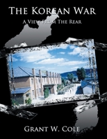 The Korean War: A View from the Rear 1434365239 Book Cover