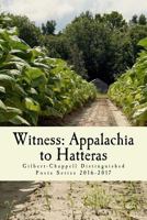 Witness: Appalachia to Hatteras: The Gilbert-Chappell Distinguished Poets & Student Poets 2017 0998194972 Book Cover