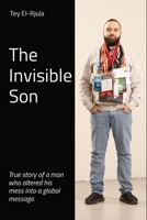 The Invisible Son: True story of a man who altered his mess into a global message. 9090333789 Book Cover