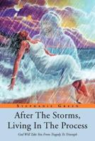 After the Storms, Living in the Process: God Will Take You from Tragedy to Triumph 1479713694 Book Cover