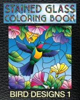 Bird Designs 1 Stained Glass Coloring Book : 30 Bird Stain Glass Windows to Test Your Coloring and Shading Skills 1692279602 Book Cover