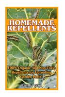 Homemade Repellants: 100% Organic and Non-Toxic Repellants for Uprooting Garden Pests!: 1533589356 Book Cover