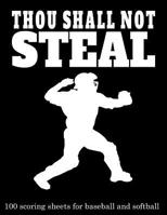 Thou Shall Not Steal: 100 Scoring Sheets For Baseball and Softball (8.5x11) 1093637749 Book Cover