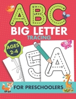 ABC Big Letter Tracing for Preschoolers Ages 2-4: BIG ABC Homeschool Preschool Learning Activities Letter Tracing For Toddlers 3 Year Olds (Alphabet, B089M432XF Book Cover
