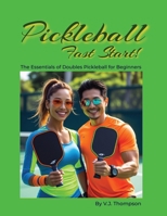 Pickleball Fast Start: The Essentials of Doubles Pickleball for Beginners B0F2GDMYCD Book Cover
