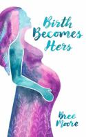 Birth Becomes Hers 1956668012 Book Cover