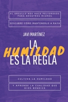 La humildad es la regla: El orgullo nos hace peligrosos para nosotros mismos. Descubre cómo mantenerlo a raya, cultiva la humildad, y aprende la cualidad que Dios bendice. B08LNBS5KJ Book Cover