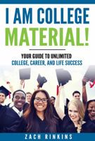 I Am College Material!: Your Guide to Unlimited College, Career, and Life Success 099940220X Book Cover
