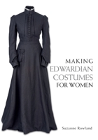 Making Edwardian Costumes for Women 1785001027 Book Cover