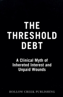 The Threshold Debt: A Clinical Myth of Inherited Interest and Unpaid Wounds B0GRRDLWK1 Book Cover