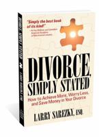 Divorce, Simply Stated: How to Achieve More, Worry Less and Save Money in Your Divorce 0996380922 Book Cover
