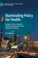 Illuminating Policy for Health: Insights From a Decade of Researching Urban and Regional Planning 3031131983 Book Cover