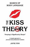 The Kiss Theory: Basics of Body Language: Keep It Strategically Simple a Simple Approach to Personal and Professional Development. 1519445849 Book Cover