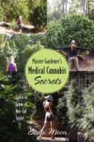 Master Gardener's Medical Cannabis Secrets: Learn to Grow Nor-Cal Style! 1478718390 Book Cover