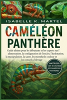 CAMÉLÉON PANTHÈRE: Guide ultime pour les débutants et les experts sur l'alimentation, la configuration de l'enclos, l'hydratation, la manipulation, la ... et les conseils d'élevage B0FRFF4MT9 Book Cover