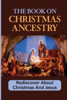 The Book On Christmas Ancestry: Rediscover About Christmas And Jesus null Book Cover