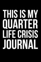 This Is My Quarter Life Crisis Journal: 6x9 Dot Bullet Notebook/Journal Funny Gift Idea For Friends, Family and Coworkers 1706300557 Book Cover