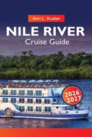 NILE Cruise Guide 2026-2027: Egypt River Routes, Ancient Monuments, Cruise Ships and Hidden Gems B0GHTYNS8Q Book Cover