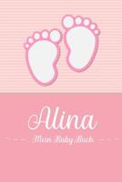 Alina - Mein Baby-Buch: Personalisiertes Baby Buch fr Alina, als Geschenk, Tagebuch und Album, fr Text, Bilder, Zeichnungen, Photos, ... 107467510X Book Cover