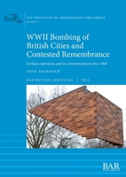 WWII Bombing of British Cities and Contested Remembrance: Civilian experience and its commemoration since 1945 1407361376 Book Cover