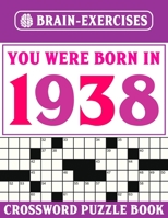 You Were Born In 1938: Crossword Puzzle Book: Brain Exercises Crossword Puzzles For Adults B095GNLVKW Book Cover