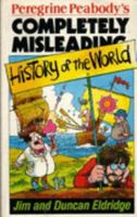Peregrine Peabody's Completely Misleading History of the World 0099557304 Book Cover