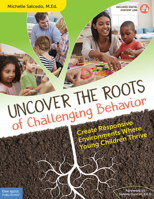 Uncover the Roots of Challenging Behavior: Create Responsive Environments Where Young Children Thrive 1631981757 Book Cover