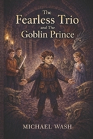 The Fearless Trio and The Goblin Prince 1067692533 Book Cover