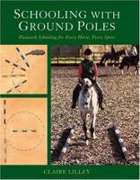 Schooling with Ground Poles: Flatwork Schooling for Every Horse, Every Sport 1570762643 Book Cover