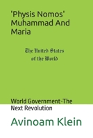"Physis Nomos"- Muhammad And Maria: World Government-The Next Revolution 1076176488 Book Cover