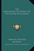 The Arguments Of Several Of The Satires Of Juvenal 1432663186 Book Cover