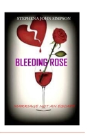 BLEEDING ROSE: MARRIAGE NOT AN ESCAPE B09TZBPZ2R Book Cover