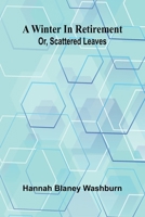 A winter in retirement: or, scattered leaves 9374129043 Book Cover