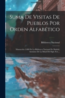 Suma De Visitas De Pueblos Por Orden Alfabético: Manuscrito 2.800 De La Biblioteca Nacional De Madrid, Anónimo De La Mitad Del Siglo Xvi.... 1017789479 Book Cover