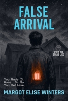 False Arrival: You Made It Home. Or So You Believe. (When the Stars Lied) B0FJBZ1Z32 Book Cover