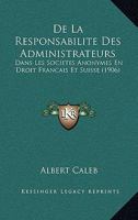 De La Responsabilite Des Administrateurs: Dans Les Societes Anonymes En Droit Francais Et Suisse (1906) 1160397686 Book Cover