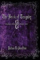 The Book of Tragedy 0: Dark Poetry Part III 1438927304 Book Cover
