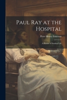 Paul Ray at the Hospital: A Picture of Student Life 1022839381 Book Cover