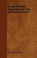 Seeing The West - Suggestions For The Westbound Traveler 144469829X Book Cover