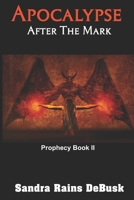 Apocalypse: After the Mark: Prophecy II B0B28KXBYM Book Cover